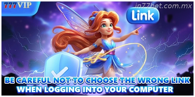 Be careful not to choose the wrong link