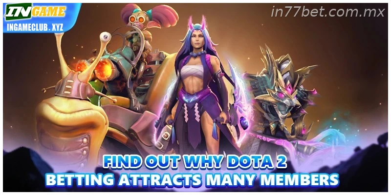 Find out why Dota 2 Betting attracts many members