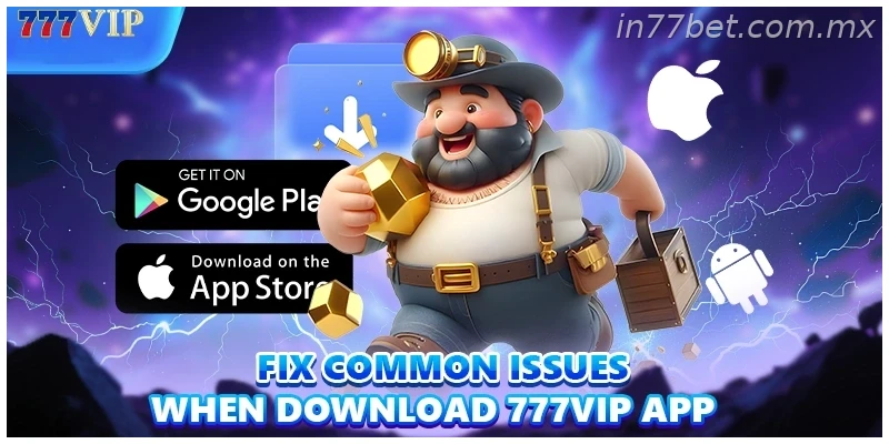 Fix common issues when Download 77BET App