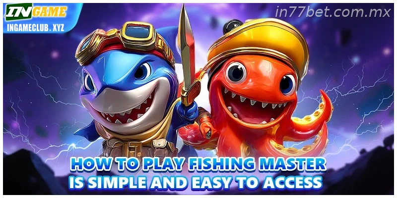 How to play Fishing Master is simple and easy to access