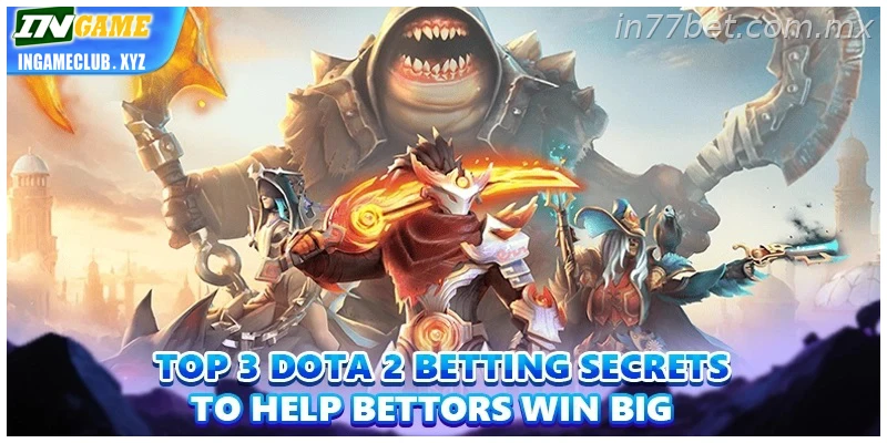 Top 3 Dota 2 Betting secrets to help bettors win big