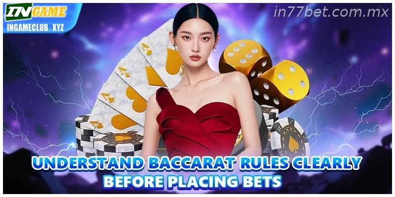 Understand Baccarat rules clearly before placing bets