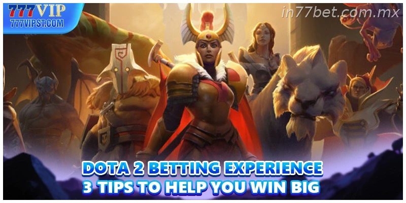 Dota 2 Betting Experience 3 Tips To Help You Win Big