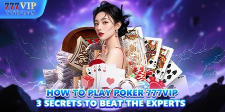 How To Play Poker 77BET 3 Secrets To Beat The Experts