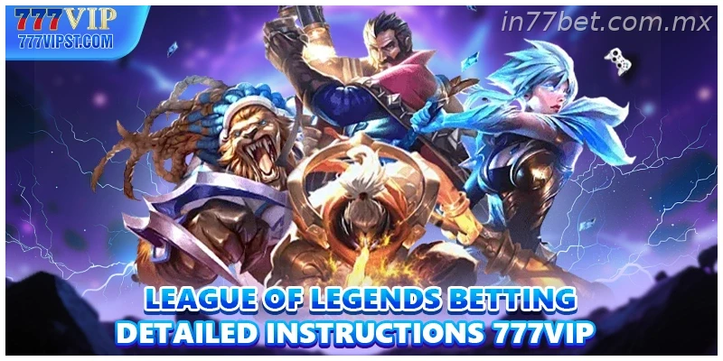 League Of Legends Betting Detailed Instructions 77BET
